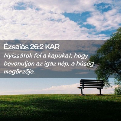 Picture 02 - Ézsaiás 26:2 KAR - Nyissátok fel a kapukat, hogy bevonuljon az igaz - Bible Verse Picture