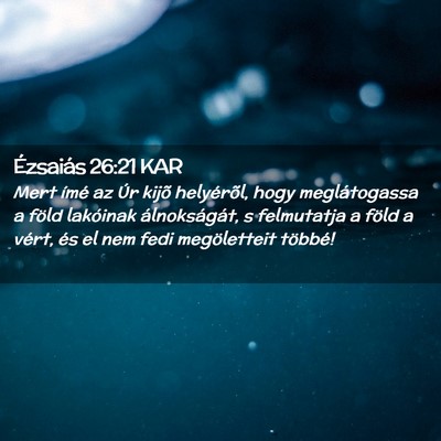 Picture 02 - Ézsaiás 26:21 KAR - Mert ímé az Úr kijõ helyérõl, hogy - Bible Verse Picture