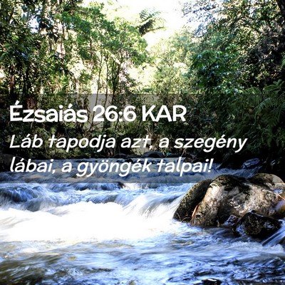 Picture 02 - Ézsaiás 26:6 KAR - Láb tapodja azt, a szegény lábai, a gyöngék - Bible Verse Picture