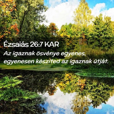 Picture 02 - Ézsaiás 26:7 KAR - Az igaznak ösvénye egyenes, egyenesen - Bible Verse Picture