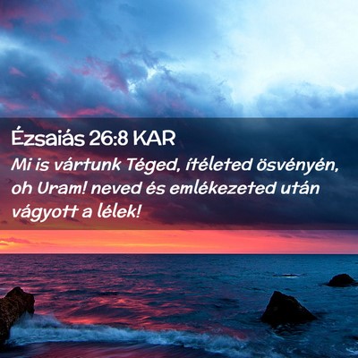 Picture 02 - Ézsaiás 26:8 KAR - Mi is vártunk Téged, ítéleted ösvényén, oh - Bible Verse Picture