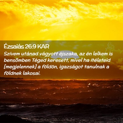 Picture 02 - Ézsaiás 26:9 KAR - Szívem utánad vágyott éjszaka, az én lelkem - Bible Verse Picture