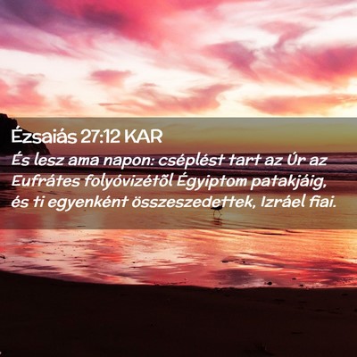 Picture 02 - Ézsaiás 27:12 KAR - És lesz ama napon: cséplést tart az Úr az - Bible Verse Picture