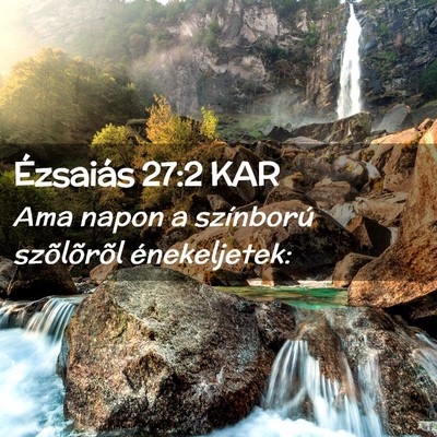 Picture 02 - Ézsaiás 27:2 KAR - Ama napon a színború szõlõrõl - Bible Verse Picture