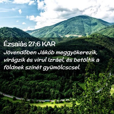 Picture 02 - Ézsaiás 27:6 KAR - Jövendõben Jákób meggyökerezik, virágzik - Bible Verse Picture