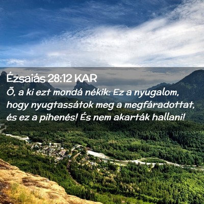 Picture 02 - Ézsaiás 28:12 KAR - Õ, a ki ezt mondá nékik: Ez a nyugalom, hogy - Bible Verse Picture