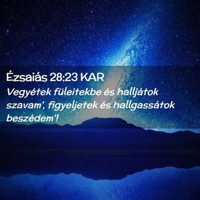 Picture 02 - Ézsaiás 28:23 KAR - Vegyétek füleitekbe és halljátok szavam', - Bible Verse Picture