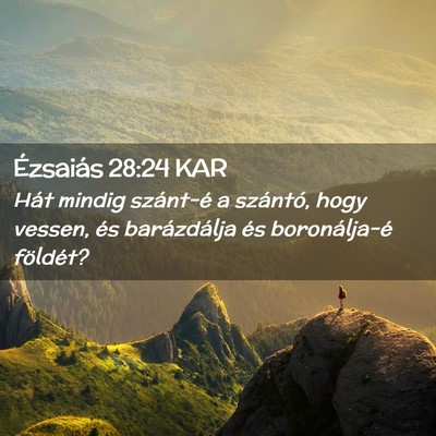 Picture 02 - Ézsaiás 28:24 KAR - Hát mindig szánt-é a szántó, hogy vessen, - Bible Verse Picture