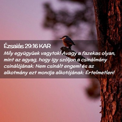 Picture 02 - Ézsaiás 29:16 KAR - Mily együgyûek vagytok! Avagy a fazekas olyan, - Bible Verse Picture
