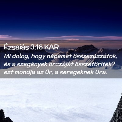 Picture 02 - Ézsaiás 3:16 KAR - Mi dolog, hogy népemet összezúzzátok, és a - Bible Verse Picture