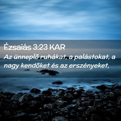 Picture 02 - Ézsaiás 3:23 KAR - Az ünneplõ ruhákat, a palástokat, a nagy - Bible Verse Picture