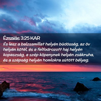 Picture 02 - Ézsaiás 3:25 KAR - És lesz a balzsamillat helyén büdösség, az - Bible Verse Picture