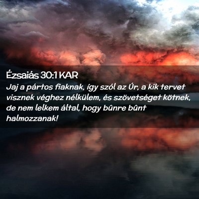 Picture 02 - Ézsaiás 30:1 KAR - Jaj a pártos fiaknak, így szól az Úr, a kik - Bible Verse Picture