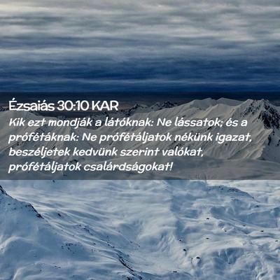 Picture 02 - Ézsaiás 30:10 KAR - Kik ezt mondják a látóknak: Ne lássatok; és - Bible Verse Picture