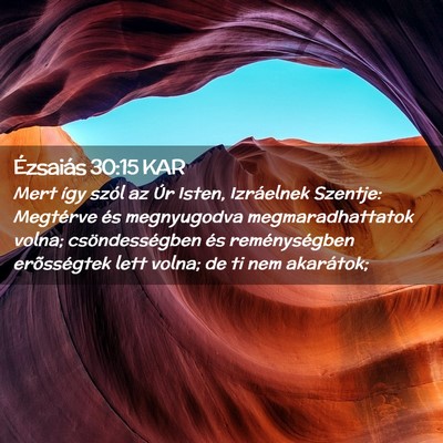 Picture 02 - Ézsaiás 30:15 KAR - Mert így szól az Úr Isten, Izráelnek Szentje: - Bible Verse Picture