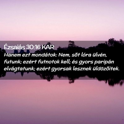 Picture 02 - Ézsaiás 30:16 KAR - Hanem ezt mondátok: Nem, sõt lóra ülvén, - Bible Verse Picture