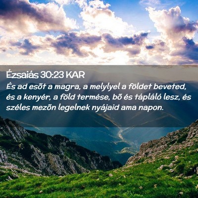 Picture 02 - Ézsaiás 30:23 KAR - És ad esõt a magra, a melylyel a földet - Bible Verse Picture