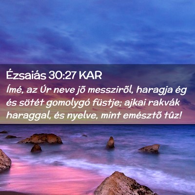 Picture 02 - Ézsaiás 30:27 KAR - Ímé, az Úr neve jõ messzirõl, haragja ég - Bible Verse Picture
