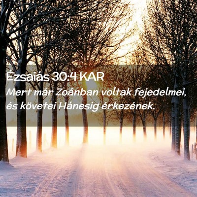 Picture 02 - Ézsaiás 30:4 KAR - Mert már Zoánban voltak fejedelmei, és - Bible Verse Picture