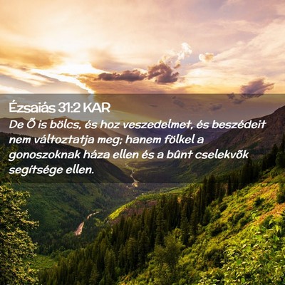 Picture 02 - Ézsaiás 31:2 KAR - De Õ is bölcs, és hoz veszedelmet, és - Bible Verse Picture