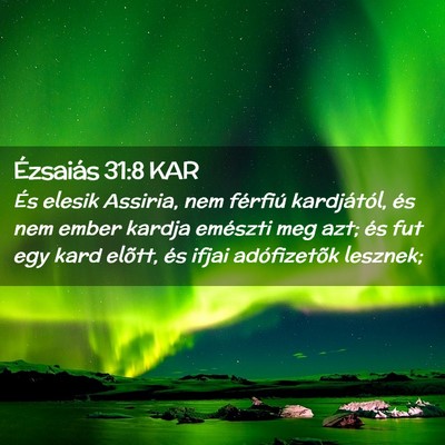 Picture 02 - Ézsaiás 31:8 KAR - És elesik Assiria, nem férfiú kardjától, és - Bible Verse Picture