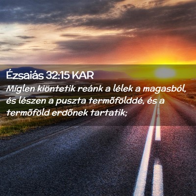 Picture 02 - Ézsaiás 32:15 KAR - Míglen kiöntetik reánk a lélek a magasból, - Bible Verse Picture