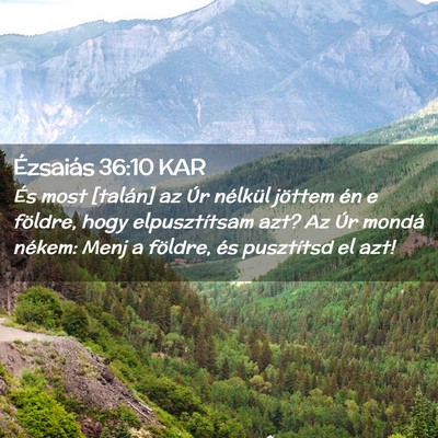 Picture 02 - Ézsaiás 36:10 KAR - És most [talán] az Úr nélkül jöttem én e - Bible Verse Picture