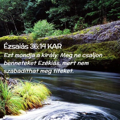 Picture 02 - Ézsaiás 36:14 KAR - Ezt mondja a király: Meg ne csaljon benneteket - Bible Verse Picture