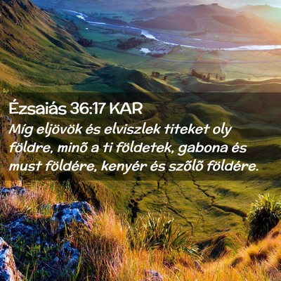 Picture 02 - Ézsaiás 36:17 KAR - Míg eljövök és elviszlek titeket oly földre, - Bible Verse Picture