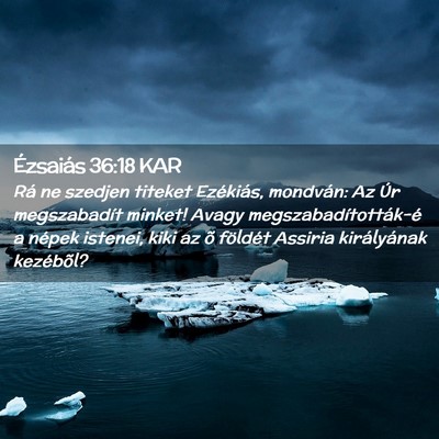 Picture 02 - Ézsaiás 36:18 KAR - Rá ne szedjen titeket Ezékiás, mondván: Az - Bible Verse Picture