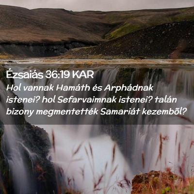 Picture 02 - Ézsaiás 36:19 KAR - Hol vannak Hamáth és Arphádnak istenei? hol - Bible Verse Picture