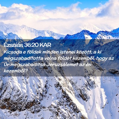 Picture 02 - Ézsaiás 36:20 KAR - Kicsoda e földek minden istenei között, a ki - Bible Verse Picture