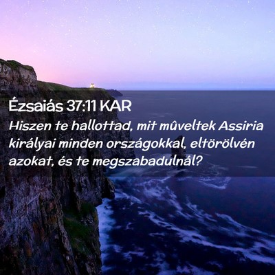 Picture 02 - Ézsaiás 37:11 KAR - Hiszen te hallottad, mit mûveltek Assiria - Bible Verse Picture
