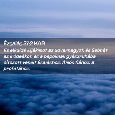 Picture 02 - Ézsaiás 37:2 KAR - És elküldé Eljákimot az udvarnagyot, és - Bible Verse Picture