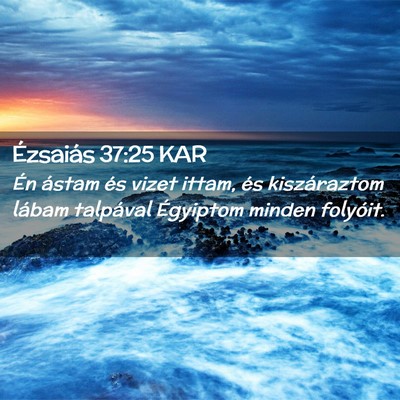 Picture 02 - Ézsaiás 37:25 KAR - Én ástam és vizet ittam, és kiszáraztom - Bible Verse Picture