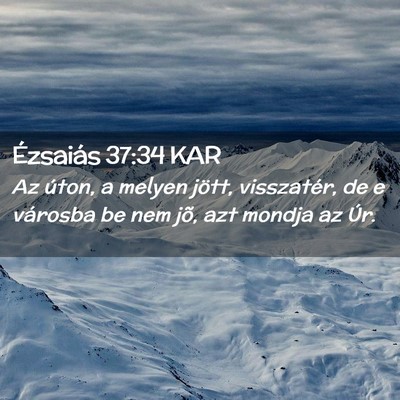 Picture 02 - Ézsaiás 37:34 KAR - Az úton, a melyen jött, visszatér, de e - Bible Verse Picture