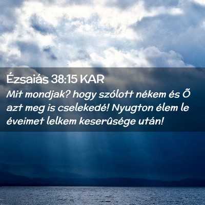 Picture 02 - Ézsaiás 38:15 KAR - Mit mondjak? hogy szólott nékem és Õ azt meg - Bible Verse Picture