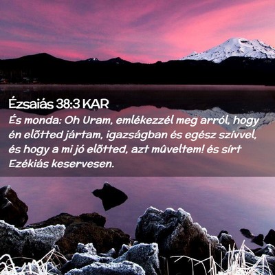 Picture 02 - Ézsaiás 38:3 KAR - És monda: Oh Uram, emlékezzél meg arról, hogy - Bible Verse Picture
