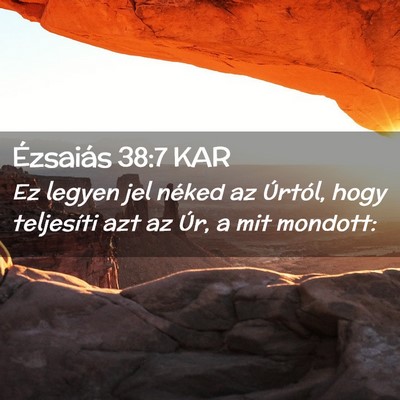 Picture 02 - Ézsaiás 38:7 KAR - Ez legyen jel néked az Úrtól, hogy teljesíti - Bible Verse Picture