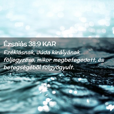 Picture 02 - Ézsaiás 38:9 KAR - Ezékiásnak, Júda királyának följegyzése, - Bible Verse Picture