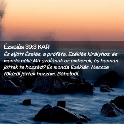Picture 02 - Ézsaiás 39:3 KAR - És eljött Ésaiás, a próféta, Ezékiás - Bible Verse Picture