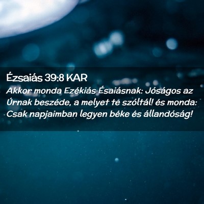 Picture 02 - Ézsaiás 39:8 KAR - Akkor monda Ezékiás Ésaiásnak: Jóságos az - Bible Verse Picture