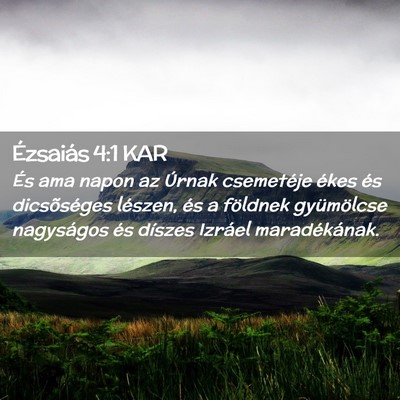 Picture 02 - Ézsaiás 4:1 KAR - És ama napon az Úrnak csemetéje ékes és - Bible Verse Picture