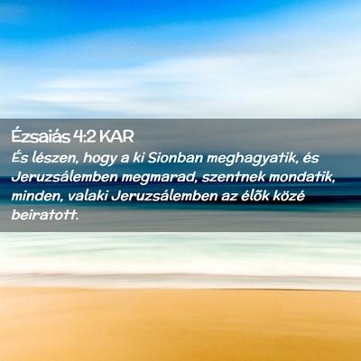 Picture 02 - Ézsaiás 4:2 KAR - És lészen, hogy a ki Sionban meghagyatik, és - Bible Verse Picture