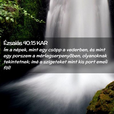 Picture 02 - Ézsaiás 40:15 KAR - Ím a népek, mint egy csöpp a vederben, és - Bible Verse Picture