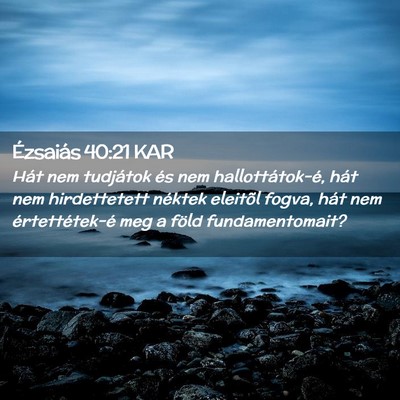 Picture 02 - Ézsaiás 40:21 KAR - Hát nem tudjátok és nem hallottátok-é, hát - Bible Verse Picture