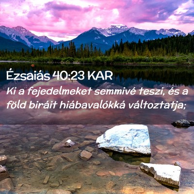 Picture 02 - Ézsaiás 40:23 KAR - Ki a fejedelmeket semmivé teszi, és a föld - Bible Verse Picture