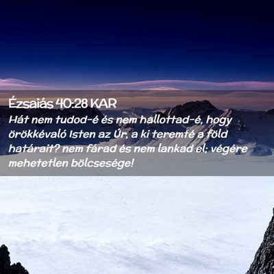 Picture 02 - Ézsaiás 40:28 KAR - Hát nem tudod-é és nem hallottad-é, hogy - Bible Verse Picture