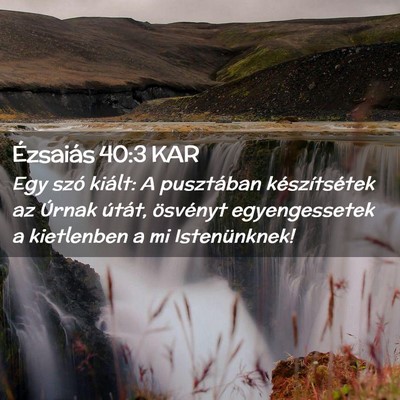 Picture 02 - Ézsaiás 40:3 KAR - Egy szó kiált: A pusztában készítsétek az - Bible Verse Picture