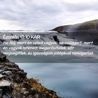 Picture 02 - Ézsaiás 41:10 KAR - Ne félj, mert én veled vagyok; ne csüggedj, - Bible Verse Picture